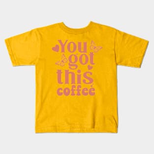 You got this coffee Kids T-Shirt